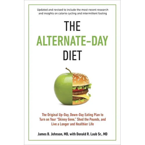 The Alternate-Day Diet Revised: The Original Up-Day, Down-Day Eating Plan to Turn on Your Skinny Gene, Shed the Pounds, and Live a Longer and Healthie