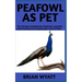 Peafowl As Pet: A Detailed Guide On How To (Care, Train, Feed) Peafowls More Informations Included