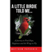 A Little Birdie Told Me...: A Journey to Find Hope, Happiness and the Wings to Fly