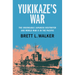 Yukikaze's War: The Unsinkable Japanese Destroyer and World War II in the Pacific