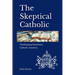 The Skeptical Catholic: Challenging Questions. Catholic Answers.
