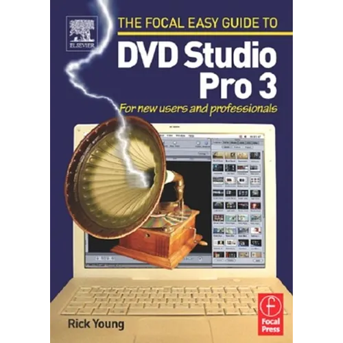 Focal Easy Guide to DVD Studio Pro 3: For New Users and Professionals
