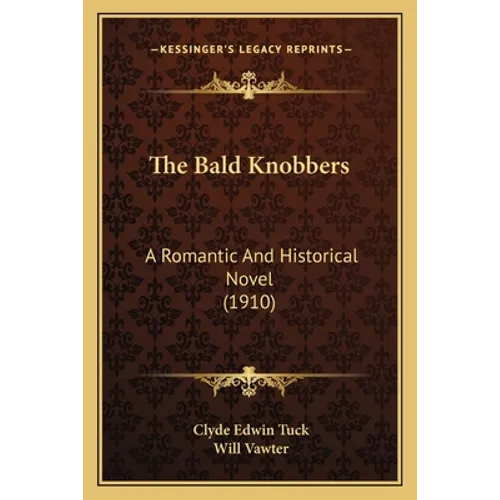 The Bald Knobbers: A Romantic And Historical Novel (1910)