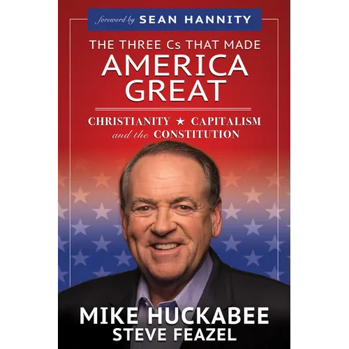 The Three Cs That Made America Great: Christianity, Capitalism and the Constitution