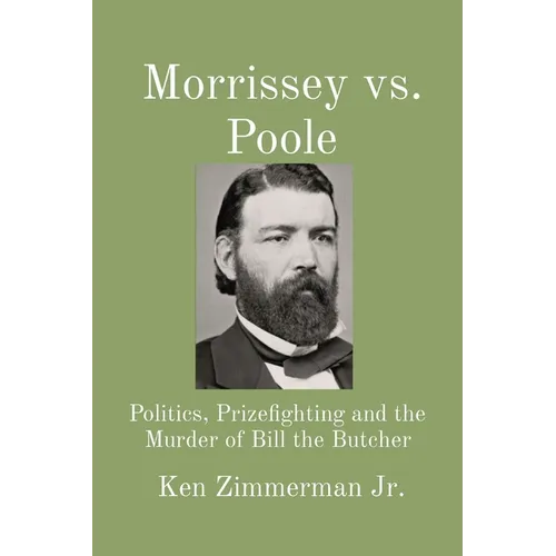 Morrissey vs. Poole: Politics, Prizefighting and the Murder of Bill the Butcher