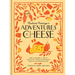 Madame Fromage's Adventures in Cheese: How to Explore It, Pair It, and Love It, from the Creamiest Bries to the Funkiest Blues