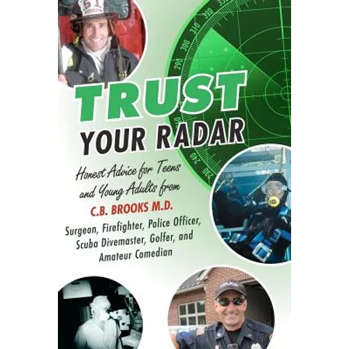 Trust Your Radar: Honest Advice For Teens and Young Adults from a Surgeon, Firefighter, Police Officer, Scuba Divemaster, Golfer, and Amateur Comedian