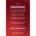 The Strategic Customer Success Manager: A Blueprint for Elevating Your Impact and Advancing Your Career