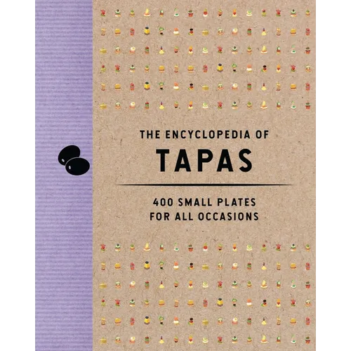 The Encyclopedia of Tapas: 400 Small Plates for All Occasions