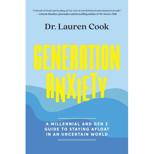 Generation Anxiety: A Millennial and Gen Z Guide to Staying Afloat in an Uncertain World
