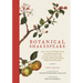 Botanical Shakespeare: An Illustrated Compendium of All the Flowers, Fruits, Herbs, Trees, Seeds, and Grasses Cited by the World's Greatest Playwright