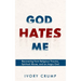 God Hates Me: Recovering from Religious Trauma, Spiritual Abuse, and an Angry God