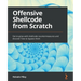 Offensive Shellcode from Scratch: Get to grips with shellcode countermeasures and discover how to bypass them