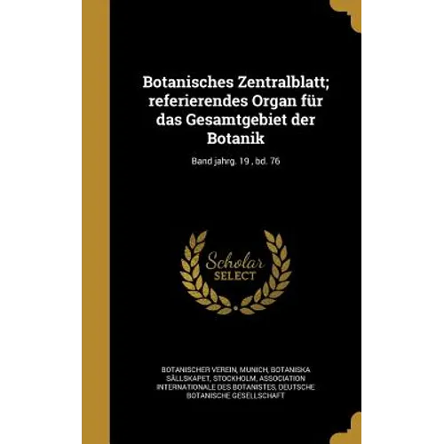 Botanisches Zentralblatt; referierendes Organ für das Gesamtgebiet der Botanik; Band jahrg. 19, bd. 76