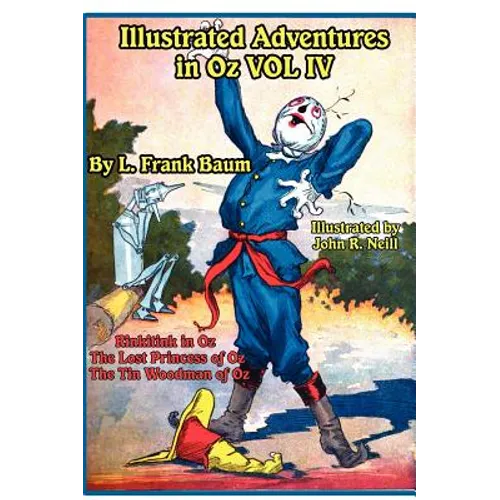 Illustrated Adventures in Oz Vol IV: Rinkitink in Oz, the Lost Princess of Oz, and the Tin Woodman of Oz