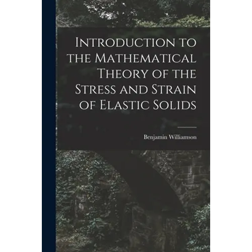 Introduction to the Mathematical Theory of the Stress and Strain of Elastic Solids