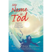 My Name is Tod: Confessions of a Reluctant Guardian Angel