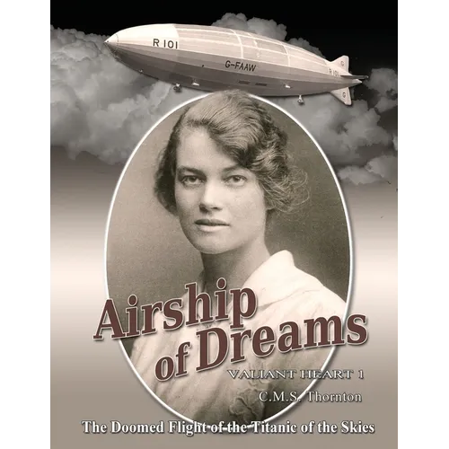 Airship of Dreams: The Doomed Flight of the Titanic of the Skies