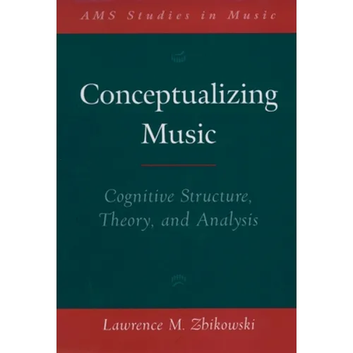 Conceptualizing Music: Cognitive Structure, Theory, and Analysis