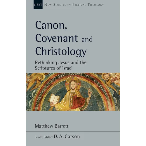 Canon, Covenant and Christology: Rethinking Jesus and the Scriptures of Israel Volume 51