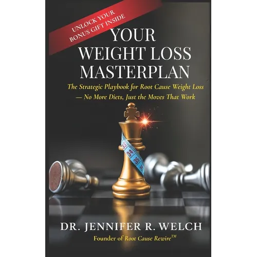 Your Weight Loss Masterplan: The Strategic Playbook for Root Cause Weight Loss - No More Diets, Just the Moves That Work