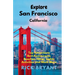 Explore San Francisco: Top Attractions, Best Restaurants, Beaches, Hikes, Sights, and Much More