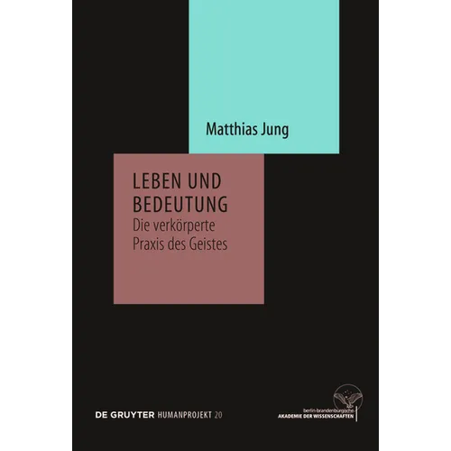 Leben Und Bedeutung: Die Verkörperte PRAXIS Des Geistes