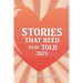 Stories That Need to Be Told 2025