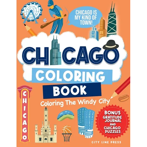 Chicago: Coloring The Windy City: Coloring Book: Illinois' Largest City, Landmarks and Urban Life, Great for Kids, Teens and Adults!