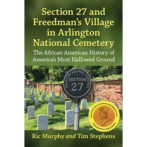 Section 27 and Freedman's Village in Arlington National Cemetery: The African American History of America's Most Hallowed Ground