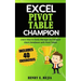 Excel Pivot Table Champion: How to Easily Manage and Analyze Giant Databases with Microsoft Excel Pivot Tables