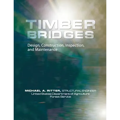 Timber Bridges: Design, Construction, Inspection, and Maintenance