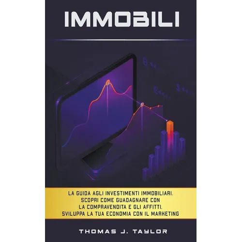 Immobili: La guida agli investimenti immobiliari. Scopri Come Guadagnare con la Compravendita e gli Affitti. Sviluppa la tua Eco