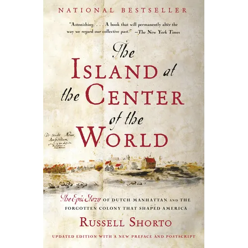 The Island at the Center of the World: The Epic Story of Dutch Manhattan and the Forgotten Colony That Shaped America