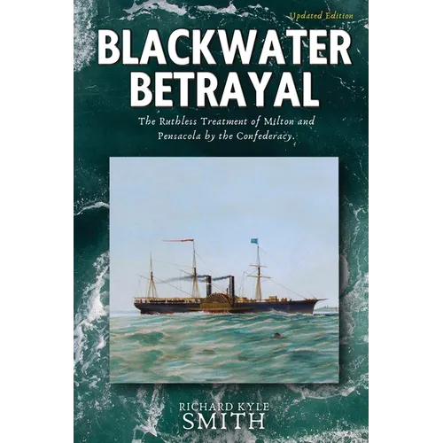 Blackwater Betrayal: The Ruthless Treatment of Milton and Pensacola by the Confederacy