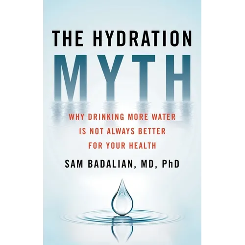 The Hydration Myth: Why Drinking More Water Is Not Always Better for Your Health