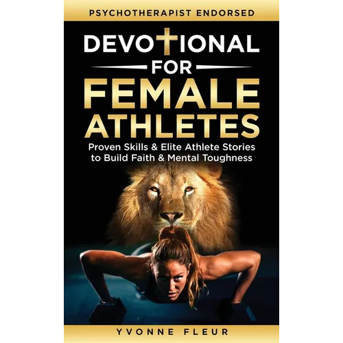 Devotional for Female Athletes: Proven Skills & Elite Athlete Stories to Build Faith & Mental Toughness
