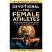 Devotional for Female Athletes: Proven Skills & Elite Athlete Stories to Build Faith & Mental Toughness