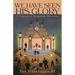 We Have Seen His Glory: A Vision of Kingdom Worship