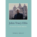 John Tracy Ellis: An American Catholic Reformer