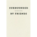Surrounded by Friends