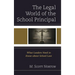 Legal World of the School Principal: What Leaders Need to Know about School Law
