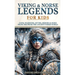 Viking & Norse Legends For Kids: Gods, Warriors, Myths, Heroes & More From The Ancient Norse World