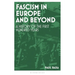 Fascism in Europe and Beyond: A History of the First Hundred Years