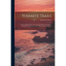 Yosemite Trails; Camp and Pack-train in the Yosemite Region of the Sierra Nevada. With Illustrations From Photographs and a Map