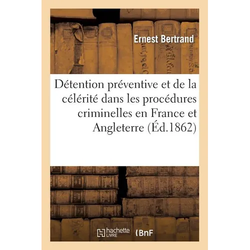 de la Détention Préventive Et de la Célérité Dans Les Procédures Criminelles En France Et Angleterre