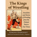 The Kings of Wrestling: Anecdotes and Stories of Wrestling from the Distant Past to Our Times