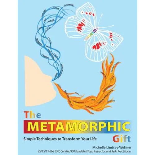 The Metamorphic Gift: Simple Techniques to Transform Your Life