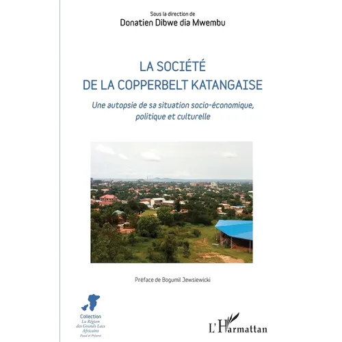 La société de la Copperbelt katangaise: Une autopsie de sa situation socio-économique, politique et culturelle