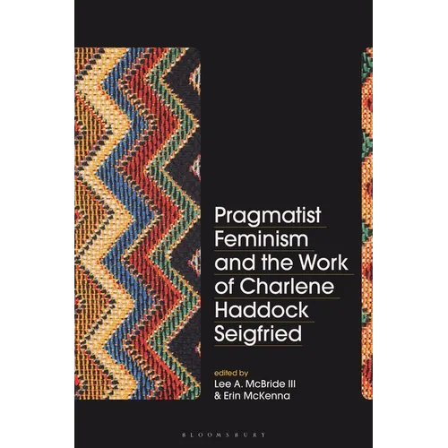 Pragmatist Feminism and the Work of Charlene Haddock Seigfried